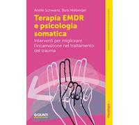 Terapia EMDR e psicologia somatica. Interventi per migliorare l'incarnazione nel trattamento del trauma