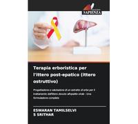 Terapia erboristica per l'ittero post-epatico (ittero ostruttivo): Progettazione e valutazione di un estratto di erbe per il trattamento dell'ittero ... virale - Una formulazione completa