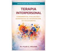 Terapia Interpersonal: Fundamentos, evaluación y estrategias de intervención en psicoterapia