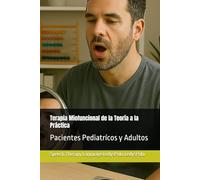 Terapia Miofuncional de la Teoría a la Práctica: Pacientes Pediatrícos y Adultos