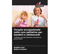 Terapia occupazionale nelle cure palliative per bambini e adolescenti: I molteplici ruoli dell'ergoterapia come guida nei percorsi difficili