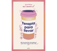 Terapia para llevar: 100 herramientas psicológicas para llevar mejor tu día a día
