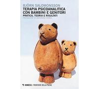 Terapia psicoanalitica con bambini e genitori. Pratica, teoria e risultati