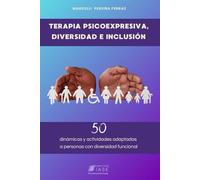 Terapia Psicoexpresiva, Diversidad e Inclusión: 50 Dinámicas y actividades adaptadas a personas con diversidad funcional