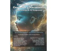 Terapia Regresiva, Gestación y Nacimiento: (Experiencias de 16 Terapeutas)