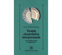 Terapia ricostruttiva interpersonale per la rabbia, l'ansia e la depressio...