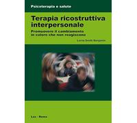 Terapia ricostruttiva interpersonale. Promuovere il cambiamento in coloro che non reagiscono