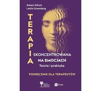 Terapia skoncentrowana na emocjach: Teoria i praktyka