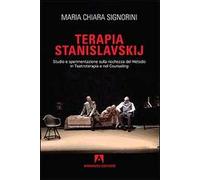 Terapia Stanislavskij. Studio e sperimentazione sulla ricchezza del metodo in teatroterapia e counseling