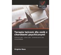 Terapia tańcem dla osób z chorobami psychicznymi: Schemat ciała - obraz ciała - doświadczanie ciała SCHIZOFRENIA