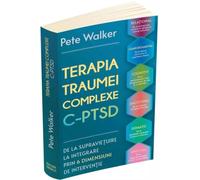 Terapia Traumei Complexe C-PTSD - Pete Walker, Psihoterapia, Editie in limba romana