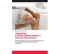 TERAPIAS COMPLEMENTARIAS Y SALUD HOLÍSTICA: Intervenciones no invasivas que fortalecen el nivel de salud y bienestar de las personas