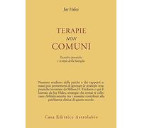 Terapie non comuni. Tecniche ipnotiche e terapia della famiglia