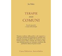 Terapie non comuni. Tecniche ipnotiche e terapia della famiglia - Haley Jay