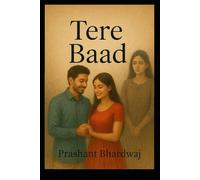 TERE BAAD: (A Tale of Broken Hearts & New Beginnings)