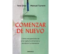 Tere Díaz Manue Comenzar de nuevo: Cómo recuperarte de una ruptura a (Tascabile)