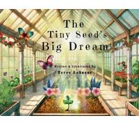 Teree Lesueur The Tiny Seed's Big Dream (Tascabile)