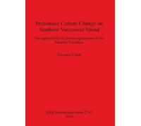 Terence Clark Prehistoric Culture Change on Southern Vancouver Islan (Tascabile)