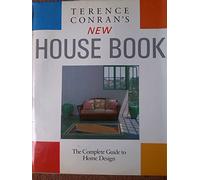 Terence Conran's New House Book: The Complete Guide to Home Design