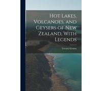 Terence Gordon Hot Lakes, Volcanoes, and Geysers of New Zealand, Wit (Tascabile)