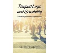 Terence Green Beyond Logic and Sensibility (Tascabile)