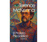 Terence McKenna: El profeta psicodélico