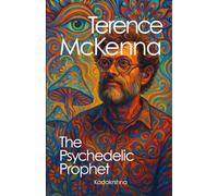 Terence McKenna: The Psychedelic Prophet