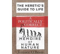 Terence O&rsquo The Heretic’s Guide to Life: A Politically Incorrect (Tascabile)
