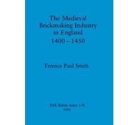 Terence Paul Sm The medieval brickmaking industry in England, 1400-1 (Tascabile)