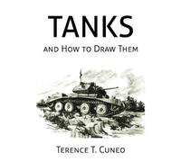 Terence T Cuneo Tanks and How to Draw Them (WWII Era Reprint) (Tascabile)