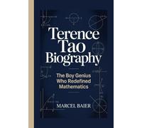 TERENCE TAO BIOGRAPHY: The Boy Genius Who Redefined Mathematics
