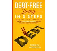 Terence Thornto Debt-Free Living In 3 Steps: How to Get Out and Stay (Tascabile)