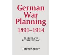 Terence Zuber German War Planning, 1891-1914: Sources and Int (Copertina rigida)