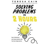 Teresa Cain Bill Staikos John Kille Solving Problems in 2 Hours (Tascabile)