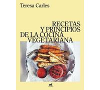Teresa Carles Recetas y principios de la comida vegetariana / (Copertina rigida)
