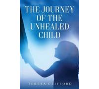 Teresa Clifford The Journey of the Unhealed Child (Tascabile)