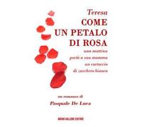Teresa, come un petalo di rosa.... ...una mattina portò a sua mamma un cartoccio di zucchero bianco