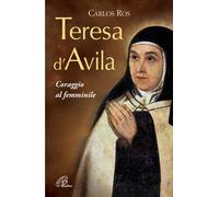 Teresa D'Avila. Coraggio al femminile - Ros Carlos