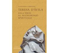 Teresa d'Avila. Dall'eros al matrimonio spirituale