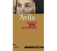 Teresa d'Avila. Madre degli spirituali