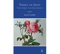 Teresa de Jesús. Una mujer revolucionaria
