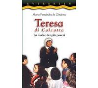 Teresa di Calcutta. La madre dei più poveri