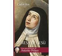 Teresa di Gesù. Vita, messaggio e attualità della Santa di Avila