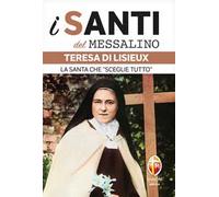 Teresa di Lisieux. La santa che «sceglie tutto»