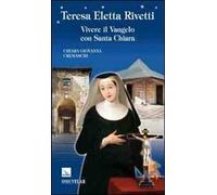 Teresa Eletta Rivetti. Vivere il vangelo con Santa Chiara