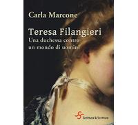 Teresa Filangieri. Una duchessa contro un mondo di uomini