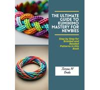 Teresa H Enda The Ultimate Guide to KUMIHIMO Mastery for Newbies (Tascabile)