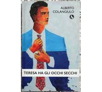 Teresa ha gli occhi secchi di Alberto Colangiulo, 2015, Lupo Editore