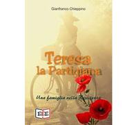 Teresa la partigiana. Una famiglia nella Resistenza