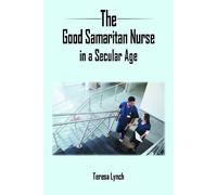 Teresa Lynch The Good Samaritan Nurse in a Secular Age (Tascabile)